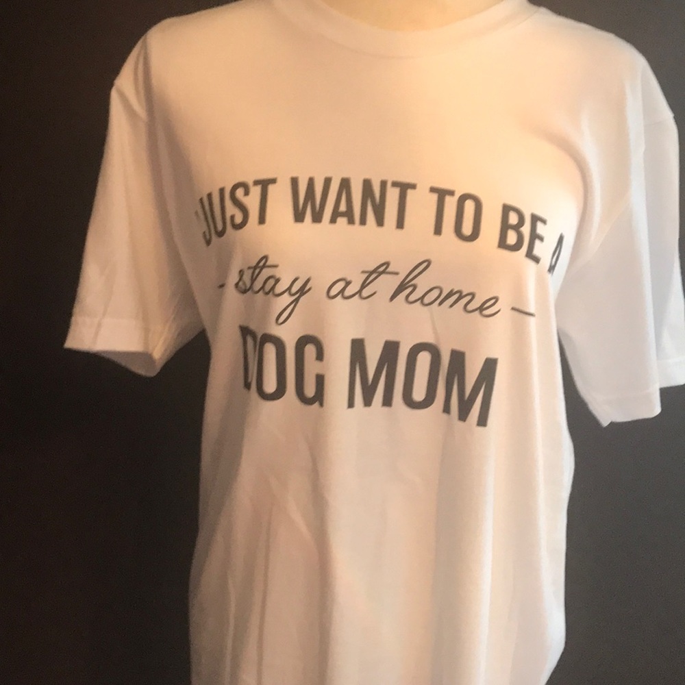 I just want to be a stay at home dog mom t-shirt